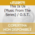 This Is Us (Music From The Series) / O.S.T. cd