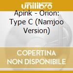 Apink - Orion: Type C (Namjoo Version) cd musicale di Apink