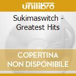 Sukimaswitch - Greatest Hits cd musicale di Sukimaswitch