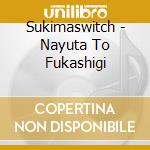 Sukimaswitch - Nayuta To Fukashigi cd