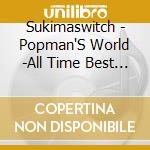 Sukimaswitch - Popman'S World -All Time Best 2003-2013- cd