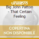 Big John Patton - That Certain Feeling cd musicale di Big John Patton