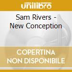 Sam Rivers - New Conception cd musicale di Sam Rivers
