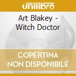 Art Blakey - Witch Doctor cd musicale di Art Blakey