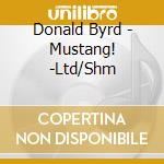 Donald Byrd - Mustang! -Ltd/Shm cd