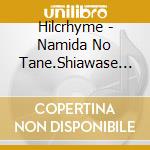 Hilcrhyme - Namida No Tane.Shiawase No Hana cd