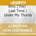 Who (The) - Last Time / Under My Thumb cd