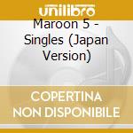 Maroon 5 - Singles (Japan Version) cd musicale di Maroon 5
