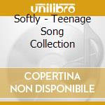 Softly - Teenage Song Collection cd musicale di Softly