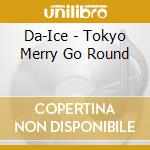 Da-Ice - Tokyo Merry Go Round cd