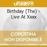 Birthday (The) - Live At Xxxx cd