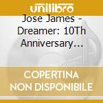 Jose James - Dreamer: 10Th Anniversary Edition cd musicale di Jose James