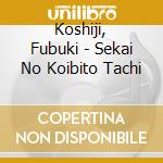 Koshiji, Fubuki - Sekai No Koibito Tachi cd