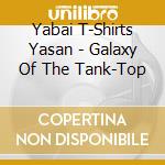 Yabai T-Shirts Yasan - Galaxy Of The Tank-Top cd