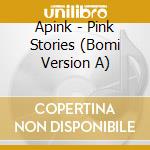 Apink - Pink Stories (Bomi Version A) cd musicale di Apink