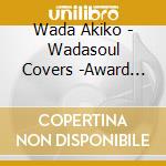 Wada Akiko - Wadasoul Covers -Award Songs Collection cd
