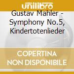 Gustav Mahler - Symphony No.5, Kindertotenlieder
