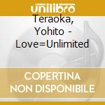 Teraoka, Yohito - Love=Unlimited cd