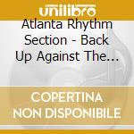 Atlanta Rhythm Section - Back Up Against The Wall cd