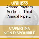 Atlanta Rhythm Section - Third Annual Pipe Dream cd musicale di Atlanta Rhythm Section ( Ars )