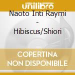 Naoto Inti Raymi - Hibiscus/Shiori cd