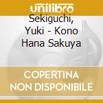 Sekiguchi, Yuki - Kono Hana Sakuya cd