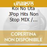 Koi No Uta JPop Hits Non Stop MIX / Various cd