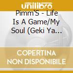 Pimm'S - Life Is A Game/My Soul (Geki Ya A) ) cd