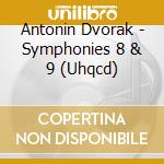 Antonin Dvorak - Symphonies 8 & 9 (Uhqcd)
