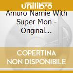Amuro Namie With Super Mon - Original Tracks Vol.1 cd musicale di Amuro Namie With Super Mon