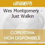 Wes Montgomery - Just Walkin cd musicale di Wes Montgomery