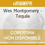 Wes Montgomery - Tequila cd musicale di Wes Montgomery