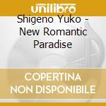 Shigeno Yuko - New Romantic Paradise cd