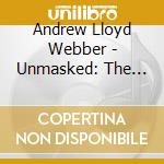 Andrew Lloyd Webber - Unmasked: The Platinum Collection cd musicale di Webber, Andrew Lloyd