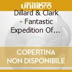 Dillard & Clark - Fantastic Expedition Of Dillard & Clark cd musicale di Dillard & Clark