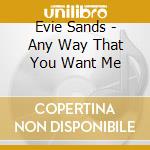 Evie Sands - Any Way That You Want Me cd musicale di Evie Sands