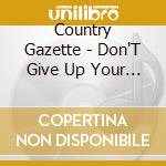 Country Gazette - Don'T Give Up Your Day Job cd