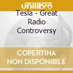 Tesla - Great Radio Controversy cd