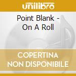Point Blank - On A Roll cd