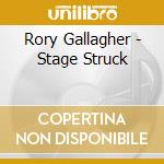 Rory Gallagher - Stage Struck cd musicale di Rory Gallagher
