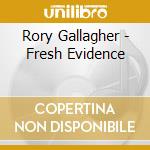 Rory Gallagher - Fresh Evidence cd musicale di Rory Gallagher