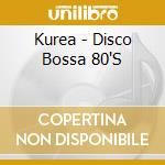 Kurea - Disco Bossa 80'S cd