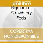 Bigmama - Strawberry Feels cd musicale di Bigmama