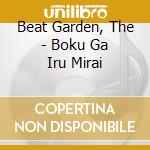 Beat Garden, The - Boku Ga Iru Mirai cd musicale di Beat Garden, The