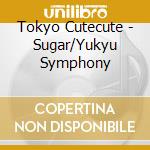 Tokyo Cutecute - Sugar/Yukyu Symphony cd musicale di Tokyo Cutecute