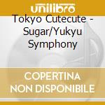 Tokyo Cutecute - Sugar/Yukyu Symphony cd