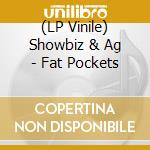 (LP Vinile) Showbiz & Ag - Fat Pockets vinile