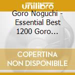 Goro Noguchi - Essential Best 1200 Goro Noguchi cd musicale di Noguchi, Goro
