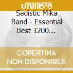 Sadistic Mika Band - Essential Best 1200 Sadistic Mika Band cd musicale di Sadistic Mika Band
