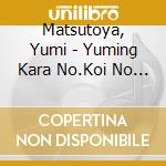 Matsutoya, Yumi - Yuming Kara No.Koi No Uta. cd musicale di Matsutoya, Yumi